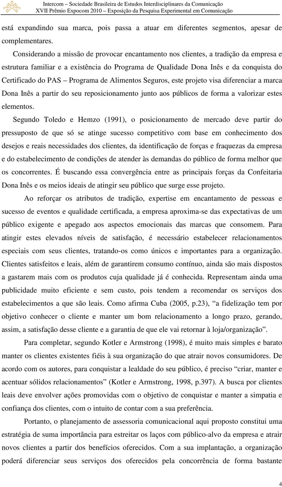 de Alimentos Seguros, este projeto visa diferenciar a marca Dona Inês a partir do seu reposicionamento junto aos públicos de forma a valorizar estes elementos.