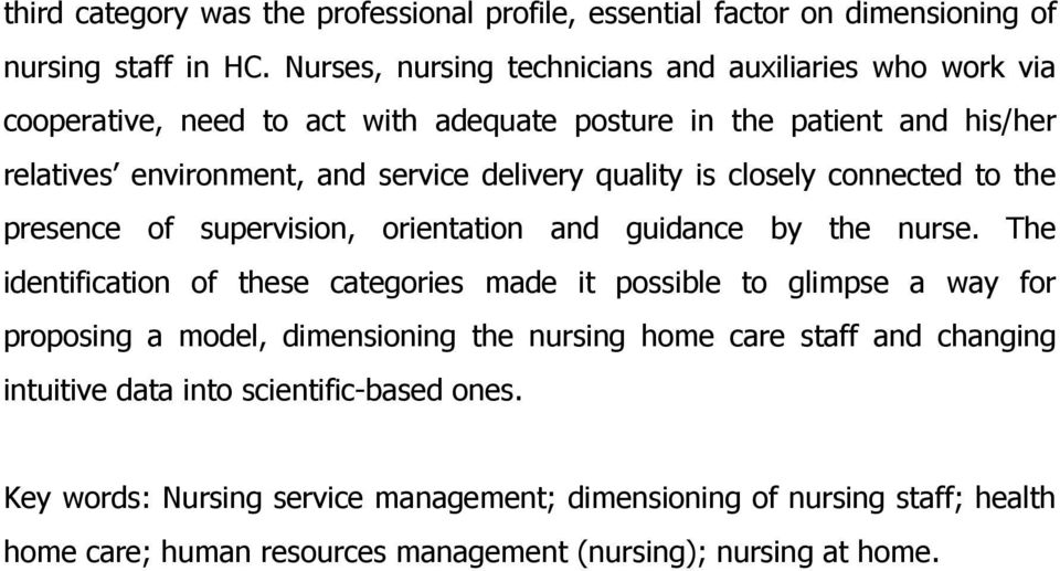 quality is closely connected to the presence of supervision, orientation and guidance by the nurse.
