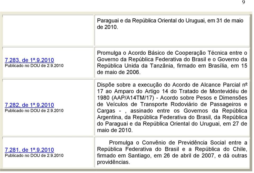 de Passageiros e Cargas -, assinado entre os Governos da República Argentina, da República Federativa do Brasil, da República do Paraguai e da República Oriental do Uruguai, em 27 de maio de 2010.