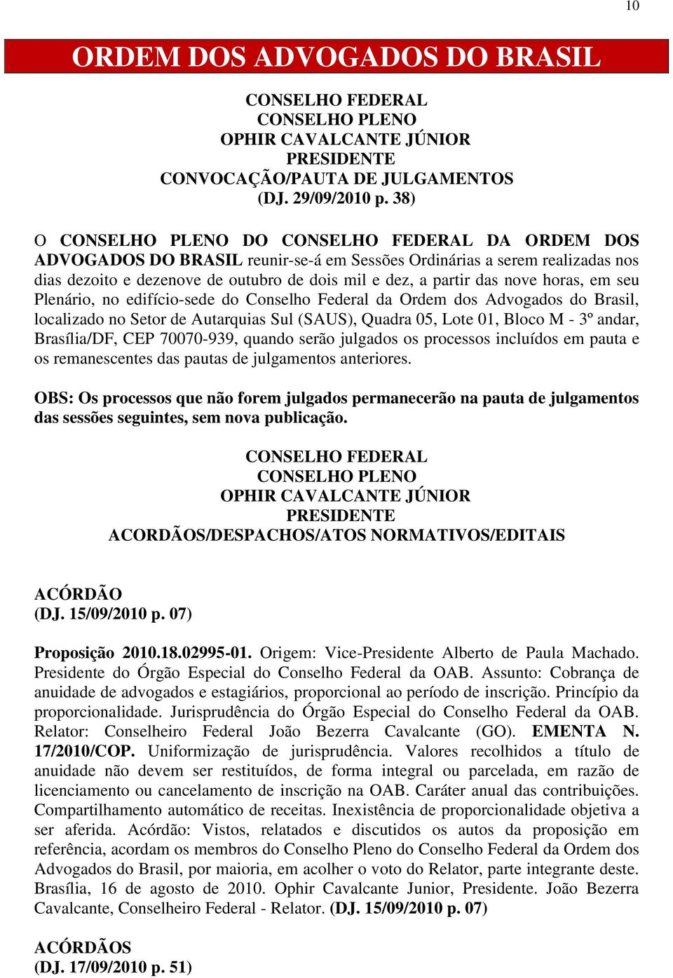 das nove horas, em seu Plenário, no edifício-sede do Conselho Federal da Ordem dos Advogados do Brasil, localizado no Setor de Autarquias Sul (SAUS), Quadra 05, Lote 01, Bloco M - 3º andar,