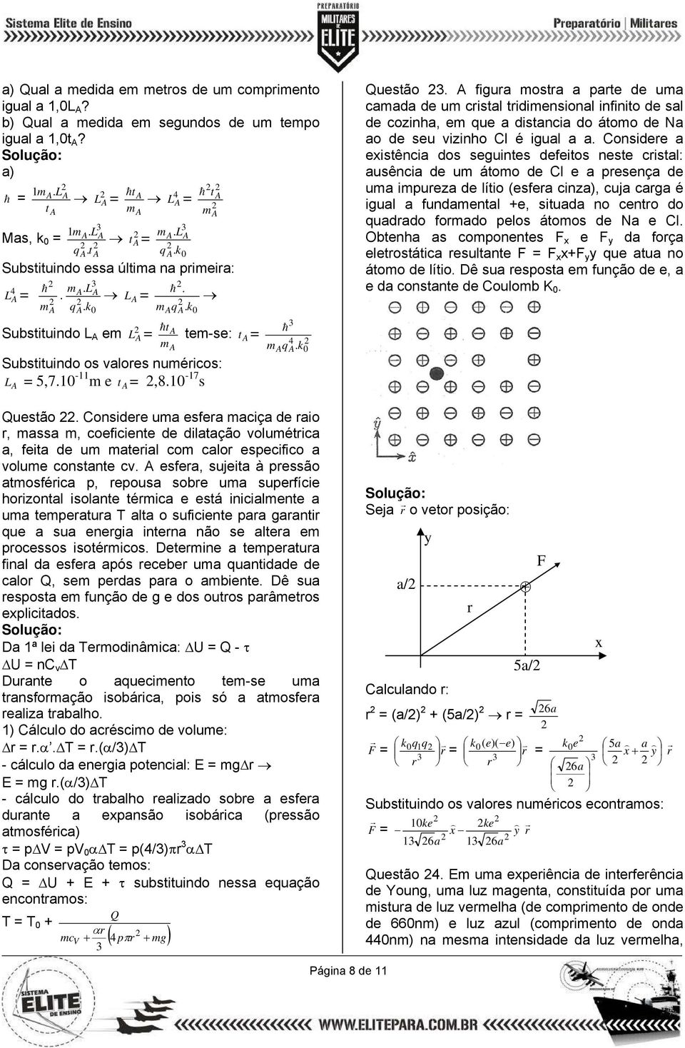 Consiere ua esfera aciça e raio r, assa, coeficiente e ilatação voluétrica a, feita e u aterial co calor especifico a volue constante cv.