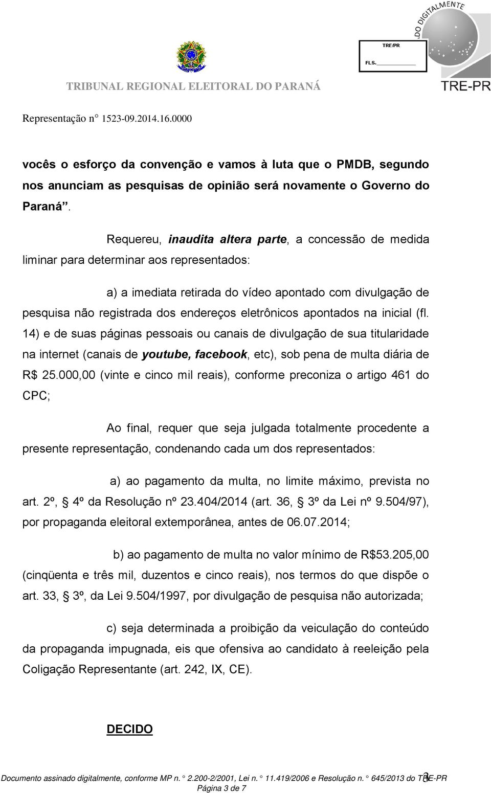 eletrônicos apontados na inicial (fl. 14) e de suas páginas pessoais ou canais de divulgação de sua titularidade na internet (canais de youtube, facebook, etc), sob pena de multa diária de R$ 25.