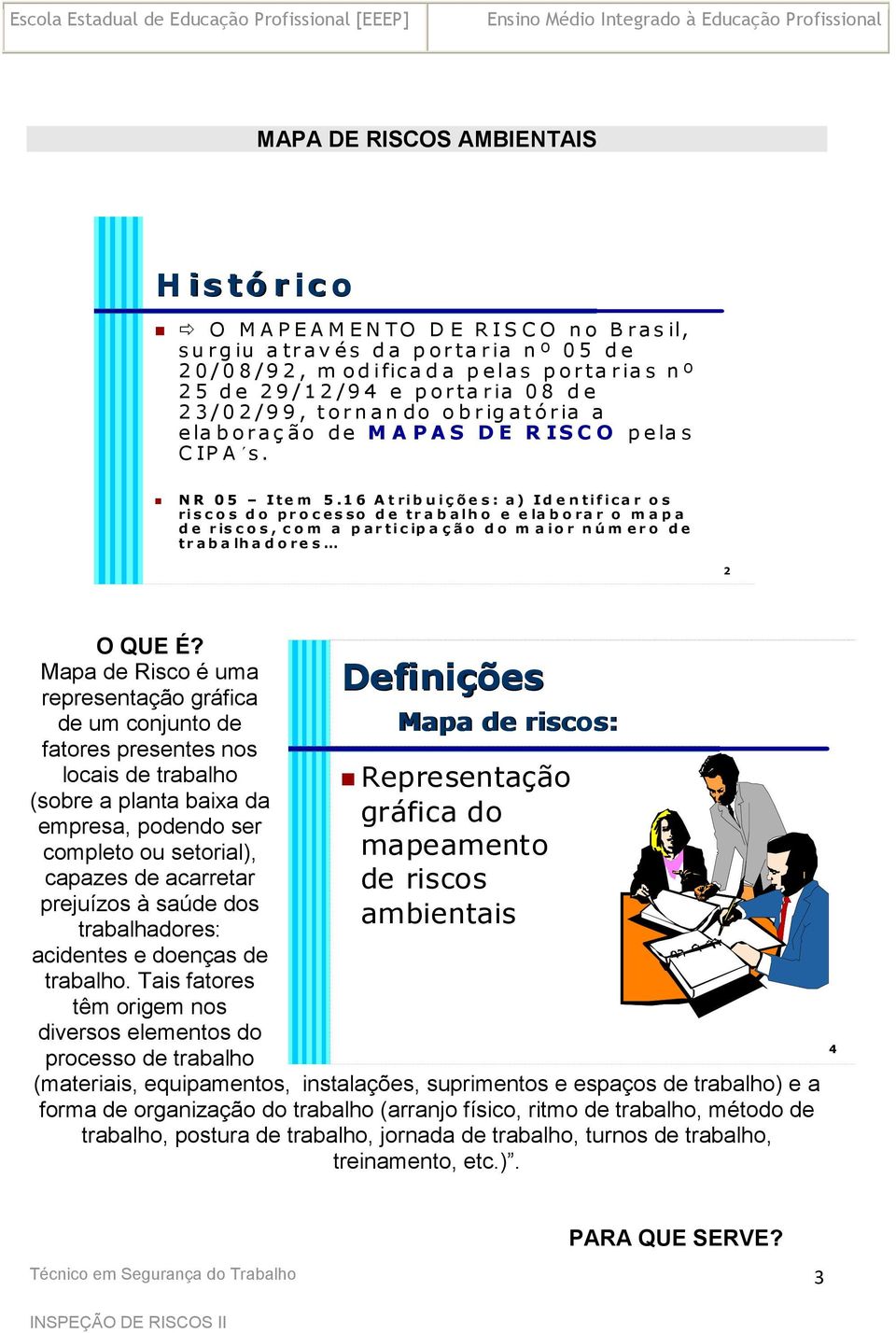 1 6 A trib u iç õ e s : a ) I d e n tif ica r o s ris c o s d o pro c e s so o d e tra b a lh o e e la b o ra r o m a p a d e r isc c o s, coo m a p a rtic ip a ç ã o d o m a io r n ú m e ro o d e tr