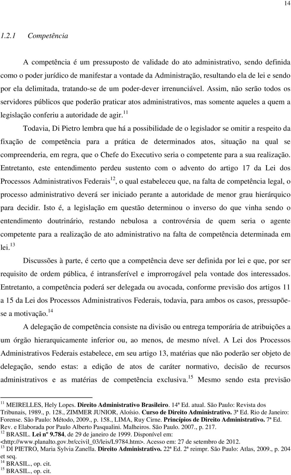 delimitada, tratando-se de um poder-dever irrenunciável.