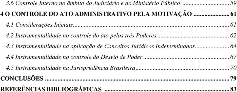 1 Considerações Iniciais... 61 4.2 Instrumentalidade no controle do ato pelos três Poderes... 62 4.