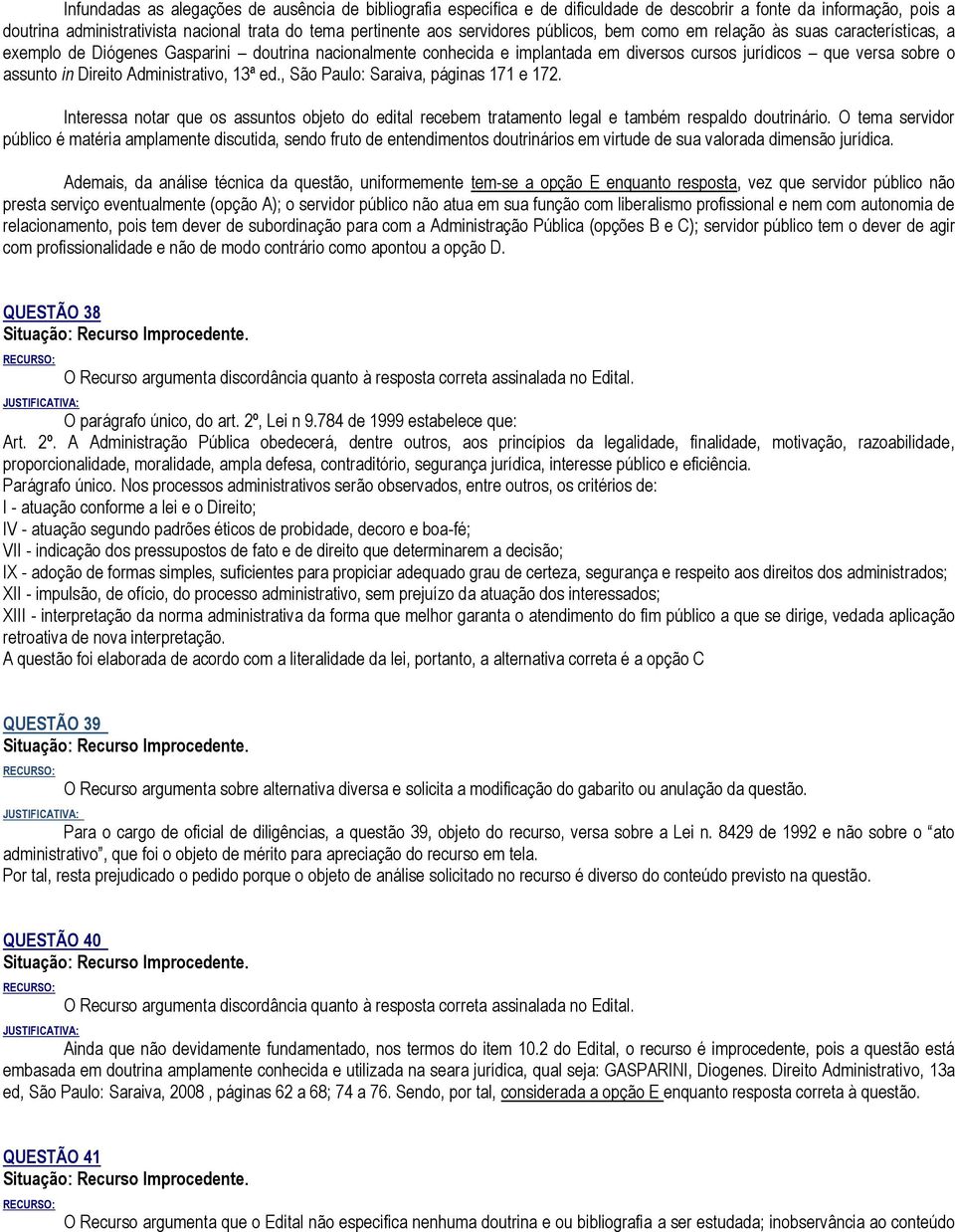 Administrativo, 13ª ed., São Paulo: Saraiva, páginas 171 e 172. Interessa notar que os assuntos objeto do edital recebem tratamento legal e também respaldo doutrinário.