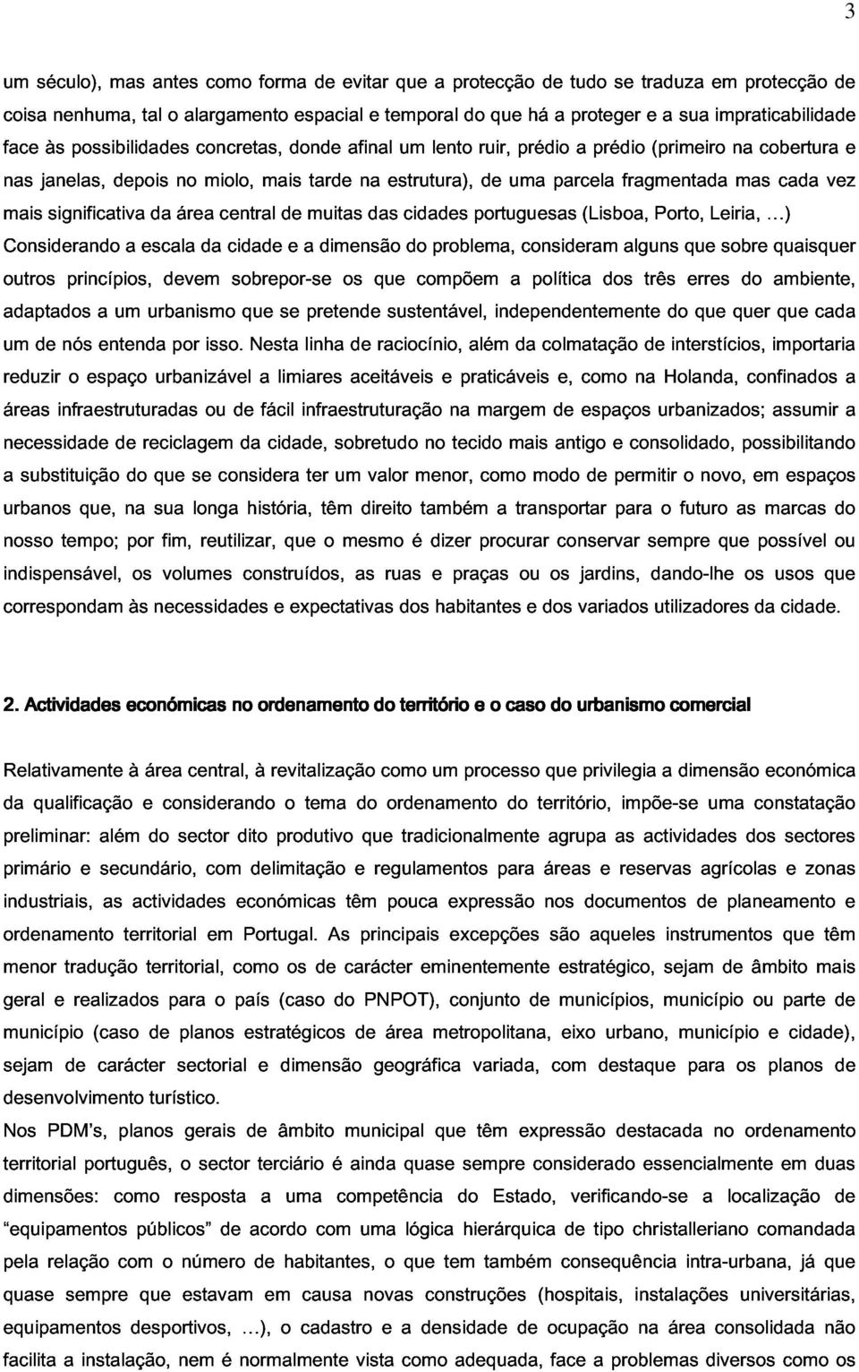 outros mais Considerando significativa a escala área da central cidade de e a muitas dimensão das cidades do problema, portuguesas consideram (Lisboa, alguns Porto, que Leiria, sobre ) adaptados