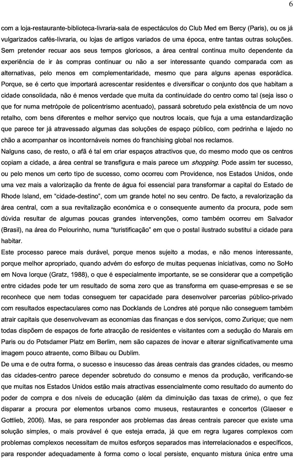 Porque, cidade se é pelo certo menos que importará em complementaridade, acrescentar residentes mesmo e diversificar que para o alguns conjunto apenas dos que esporádica.