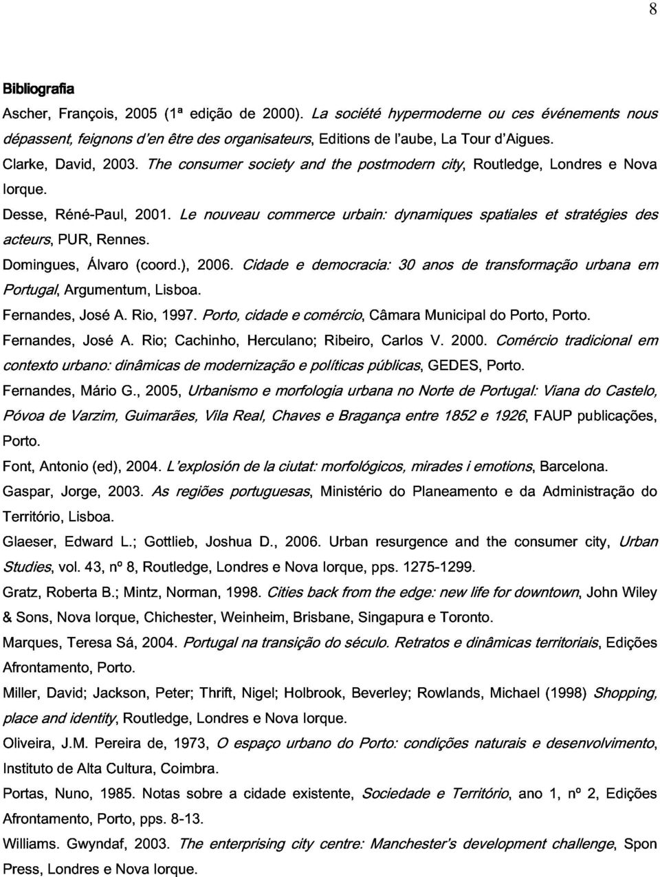 The consumer Le nouveau society commerce and the urbain: postmodern dynamiques city, Routledge, spatiales et Londres stratégies e Nova acteurs, Domingues, PUR, Álvaro Rennes. (coord.), 2006.