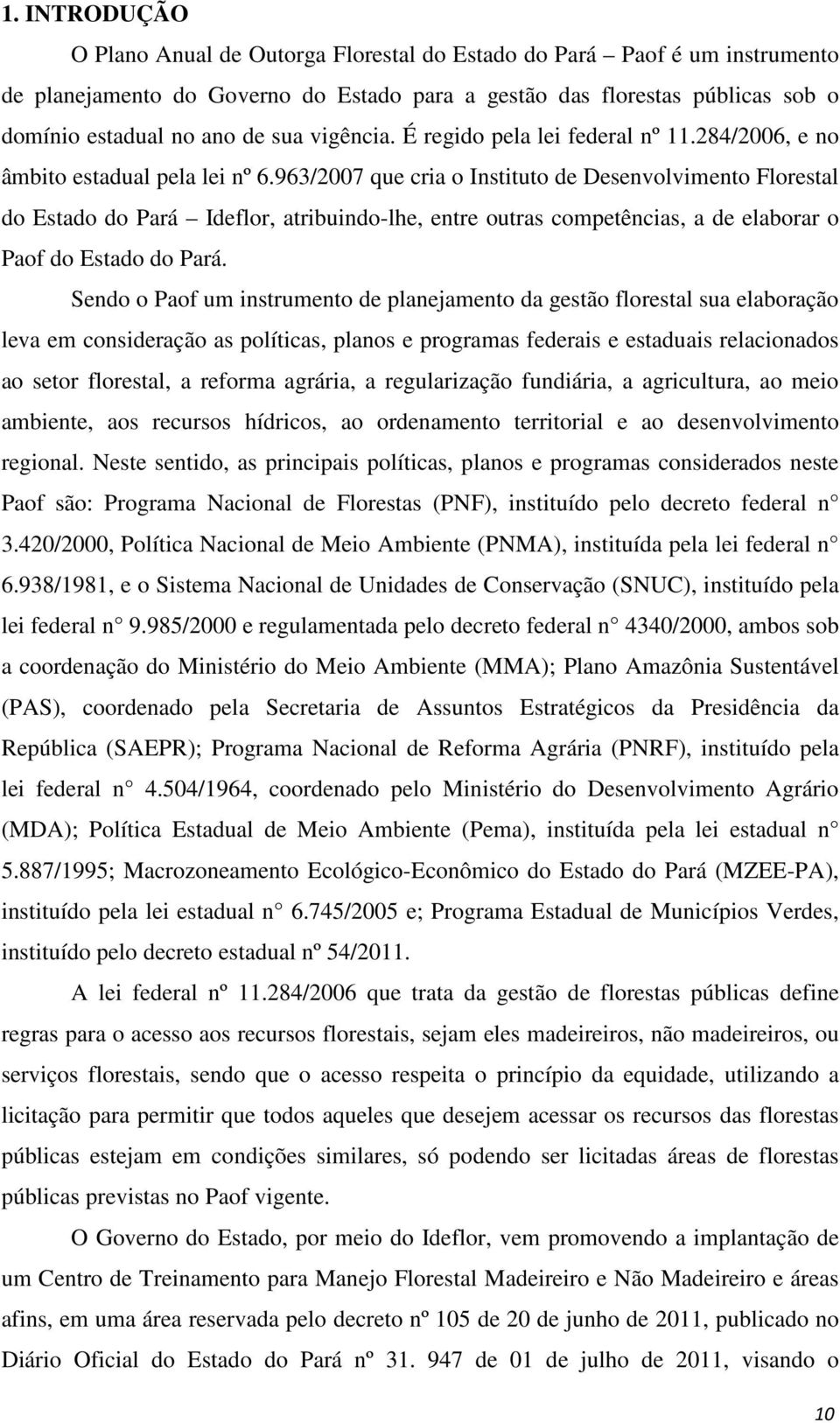 963/2007 que cria o Instituto de Desenvolvimento Florestal do Estado do Pará Ideflor, atribuindo-lhe, entre outras competências, a de elaborar o Paof do Estado do Pará.