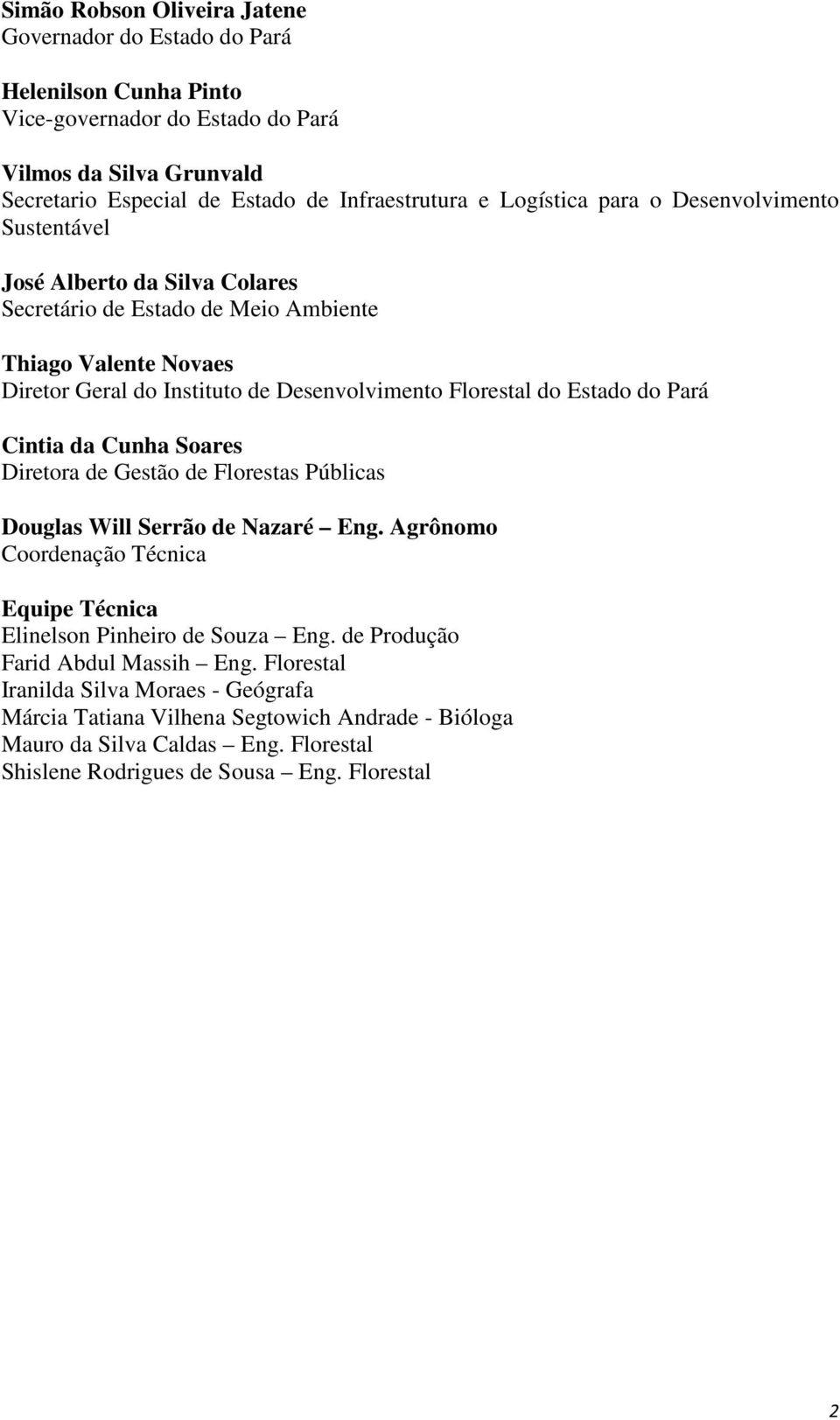 Estado do Pará Cintia da Cunha Soares Diretora de Gestão de Florestas Públicas Douglas Will Serrão de Nazaré Eng. Agrônomo Coordenação Técnica Equipe Técnica Elinelson Pinheiro de Souza Eng.