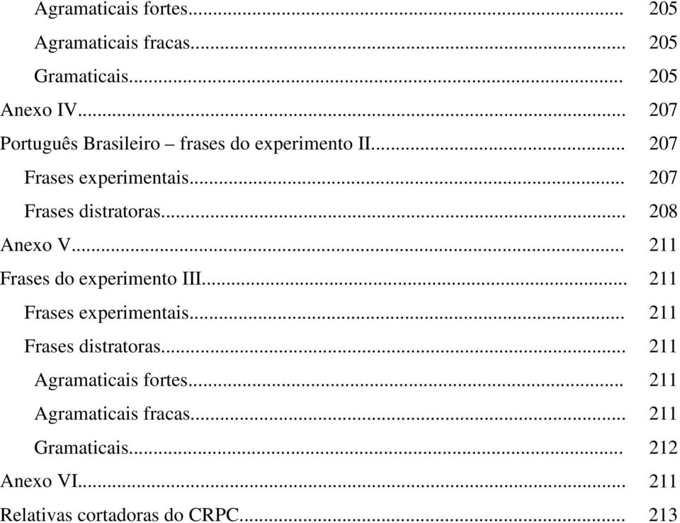 .. 208 Anexo V... 211 Frases do experimento III... 211 Frases experimentais... 211 Frases distratoras.