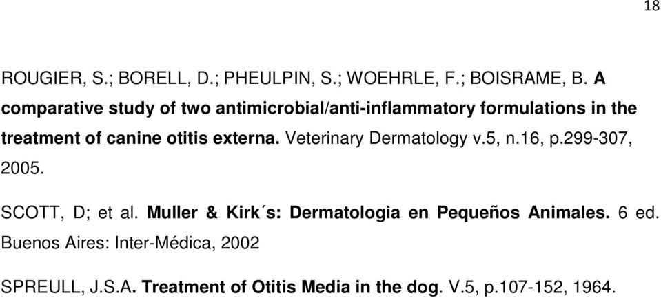 otitis externa. Veterinary Dermatology v.5, n.16, p.299-307, 2005. SCOTT, D; et al.