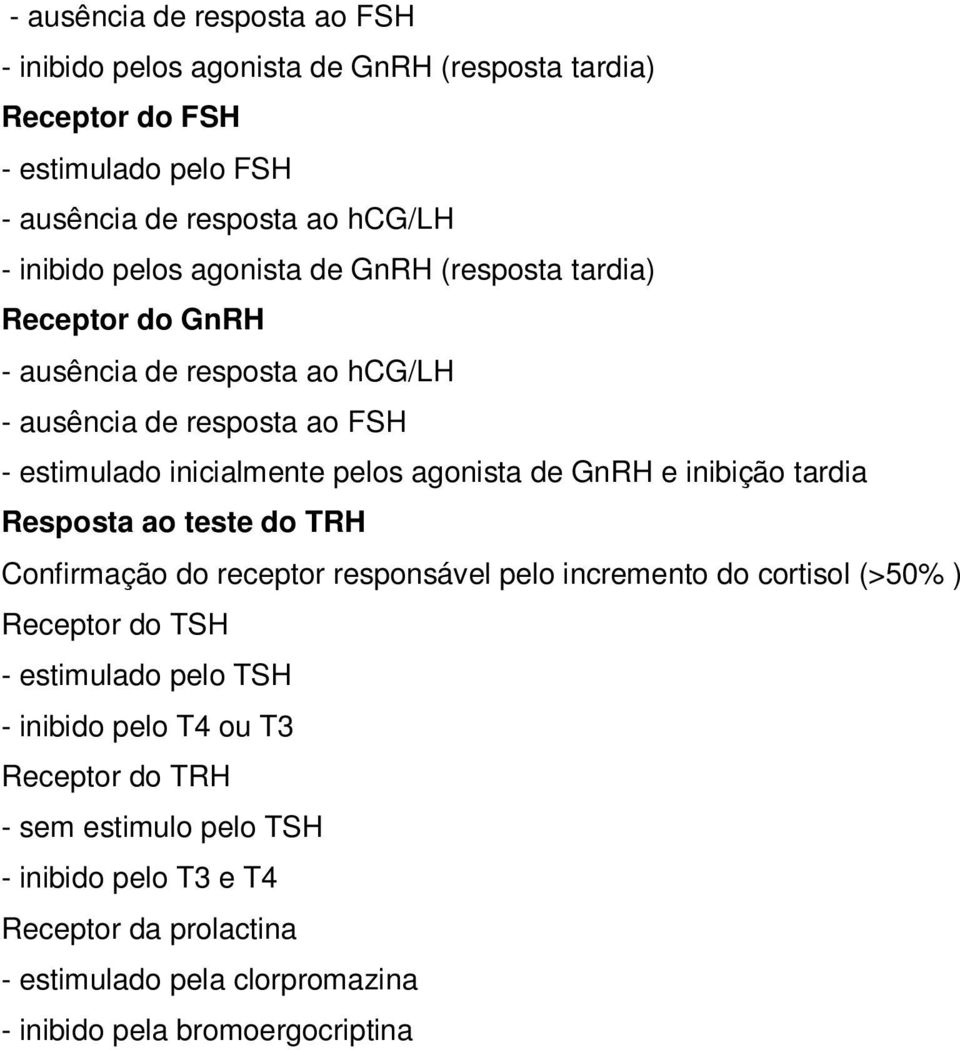 GnRH e inibição tardia Resposta ao teste do TRH Confirmação do receptor responsável pelo incremento do cortisol (>50% ) Receptor do TSH - estimulado pelo TSH -