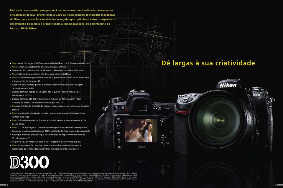 Novo sensor de imagem CMOS no formato DX da Nikon com 12,3 megapixéis efectivos Novo conceito de Tratamento de imagem digital EXPEED Conversão A/D seleccionável de 12 bits ou 14 bits com tratamento