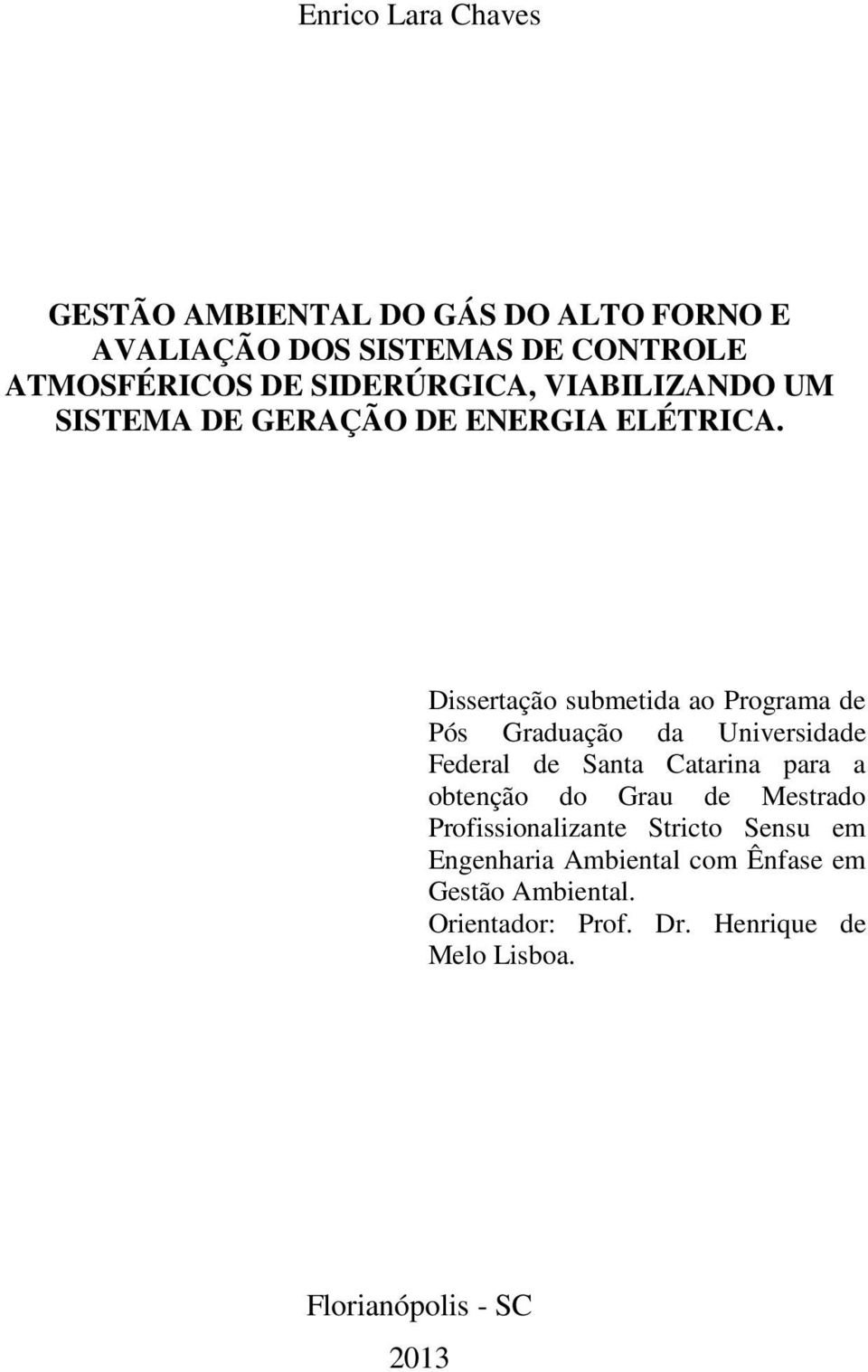 Dissertação submetida ao Programa de Pós Graduação da Universidade Federal de Santa Catarina para a obtenção do Grau