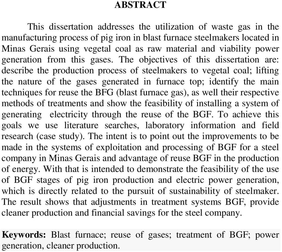 The objectives of this dissertation are: describe the production process of steelmakers to vegetal coal; lifting the nature of the gases generated in furnace top; identify the main techniques for