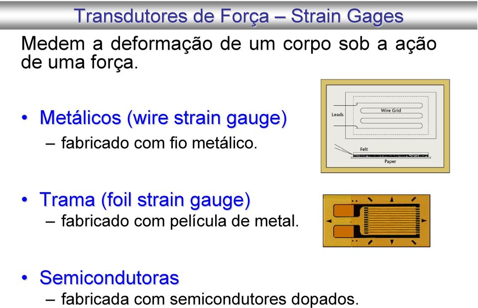 Metálicos (wire( strain gauge) fabricado com fio metálico.