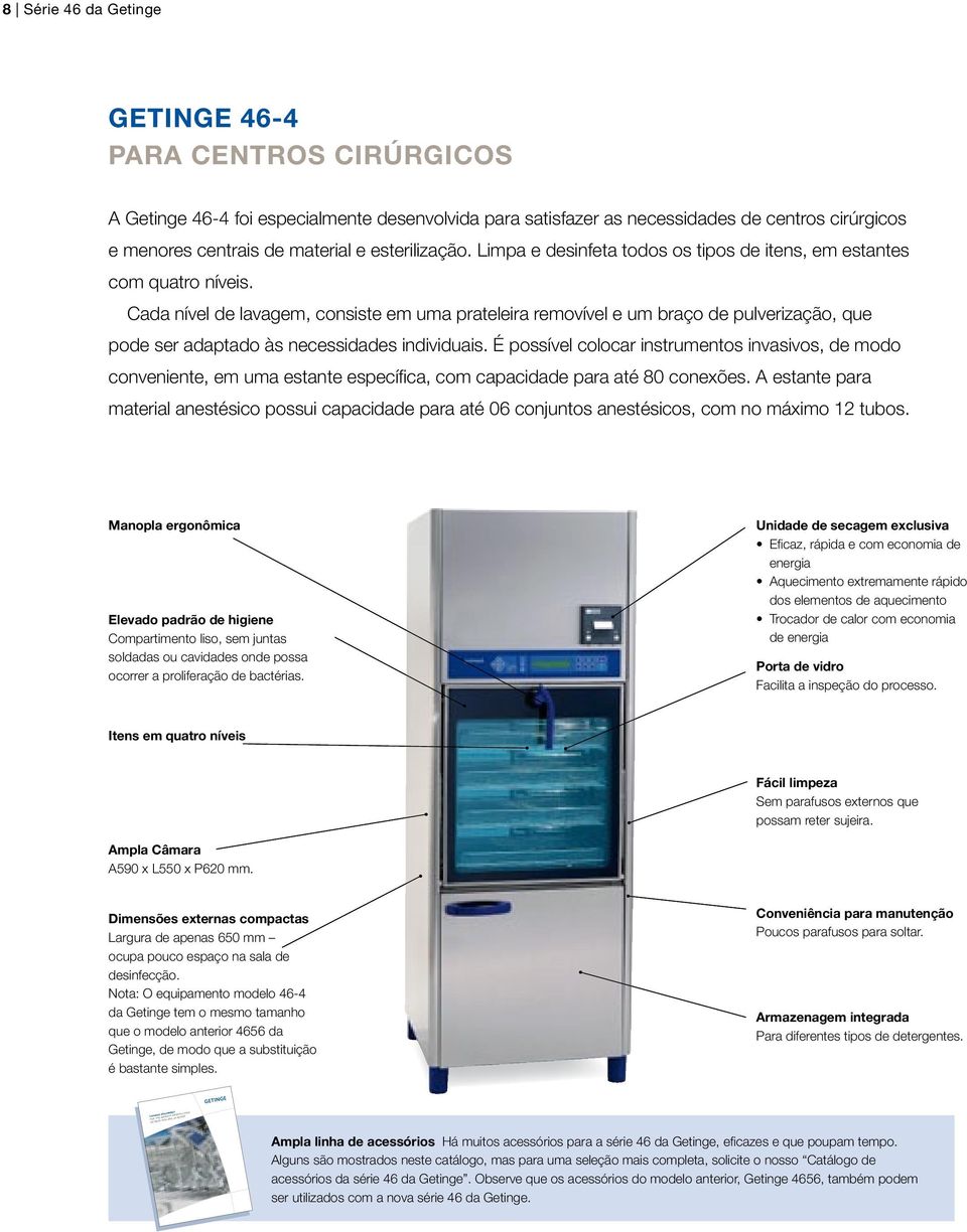 Cada nível de lavagem, consiste em uma prateleira removível e um braço de pulverização, que pode ser adaptado às necessidades individuais.