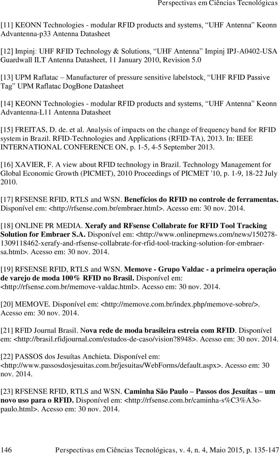 0 [13] UPM Raflatac Manufacturer of pressure sensitive labelstock, UHF RFID Passive Tag UPM Raflatac DogBone Datasheet [14] KEONN Technologies - modular RFID products and systems, UHF Antenna Keonn