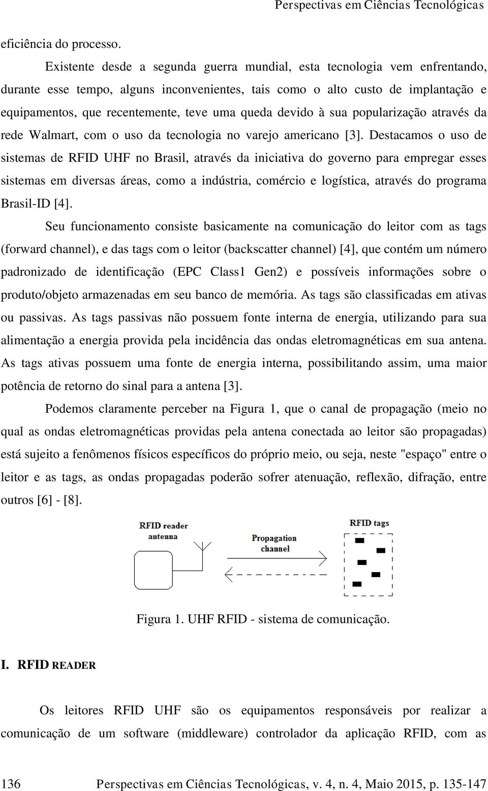 queda devido à sua popularização através da rede Walmart, com o uso da tecnologia no varejo americano [3].