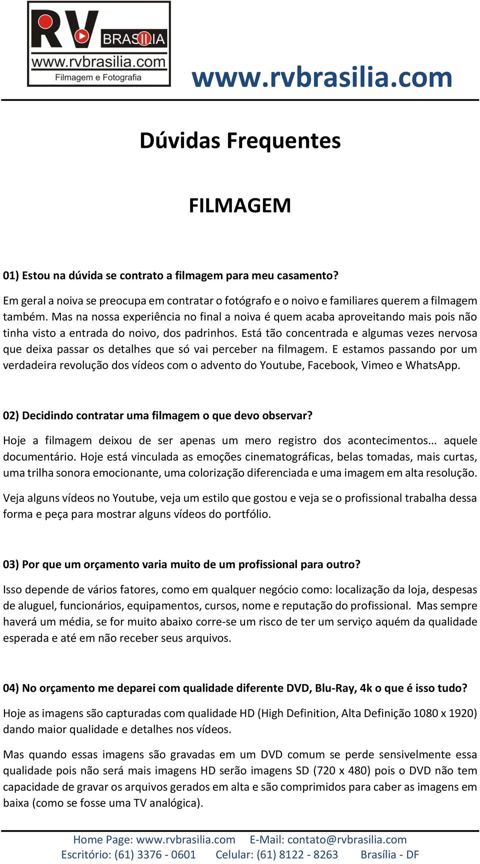 Está tão concentrada e algumas vezes nervosa que deixa passar os detalhes que só vai perceber na filmagem.