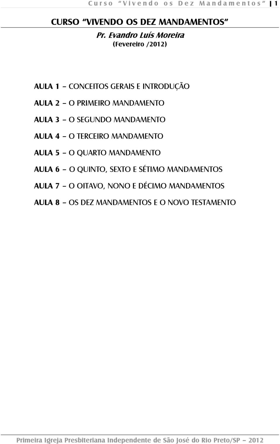 MANDAMENTO AULA 3 O SEGUNDO MANDAMENTO AULA 4 O TERCEIRO MANDAMENTO AULA 5 O QUARTO MANDAMENTO AULA 6 O