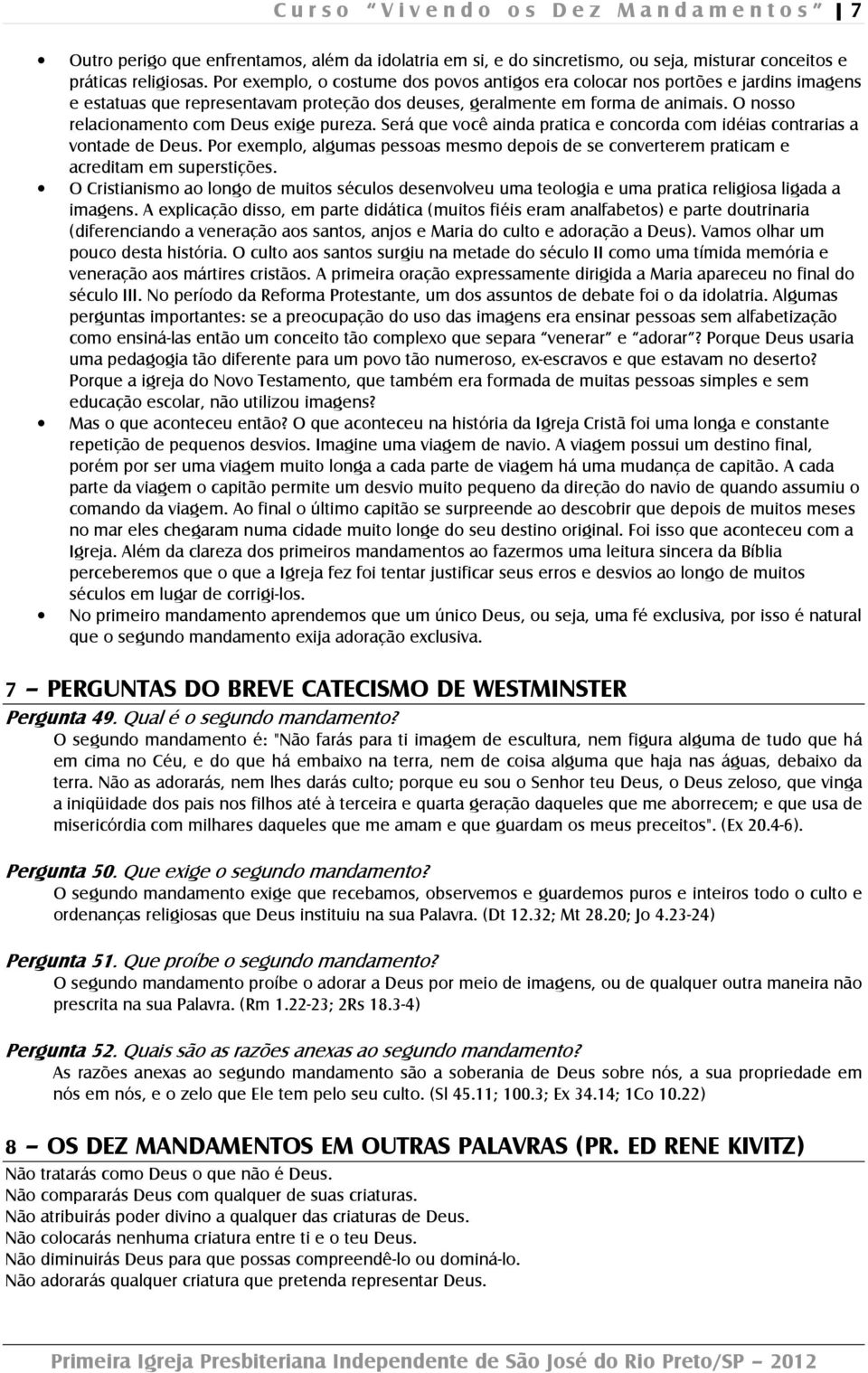 O nosso relacionamento com Deus exige pureza. Será que você ainda pratica e concorda com idéias contrarias a vontade de Deus.