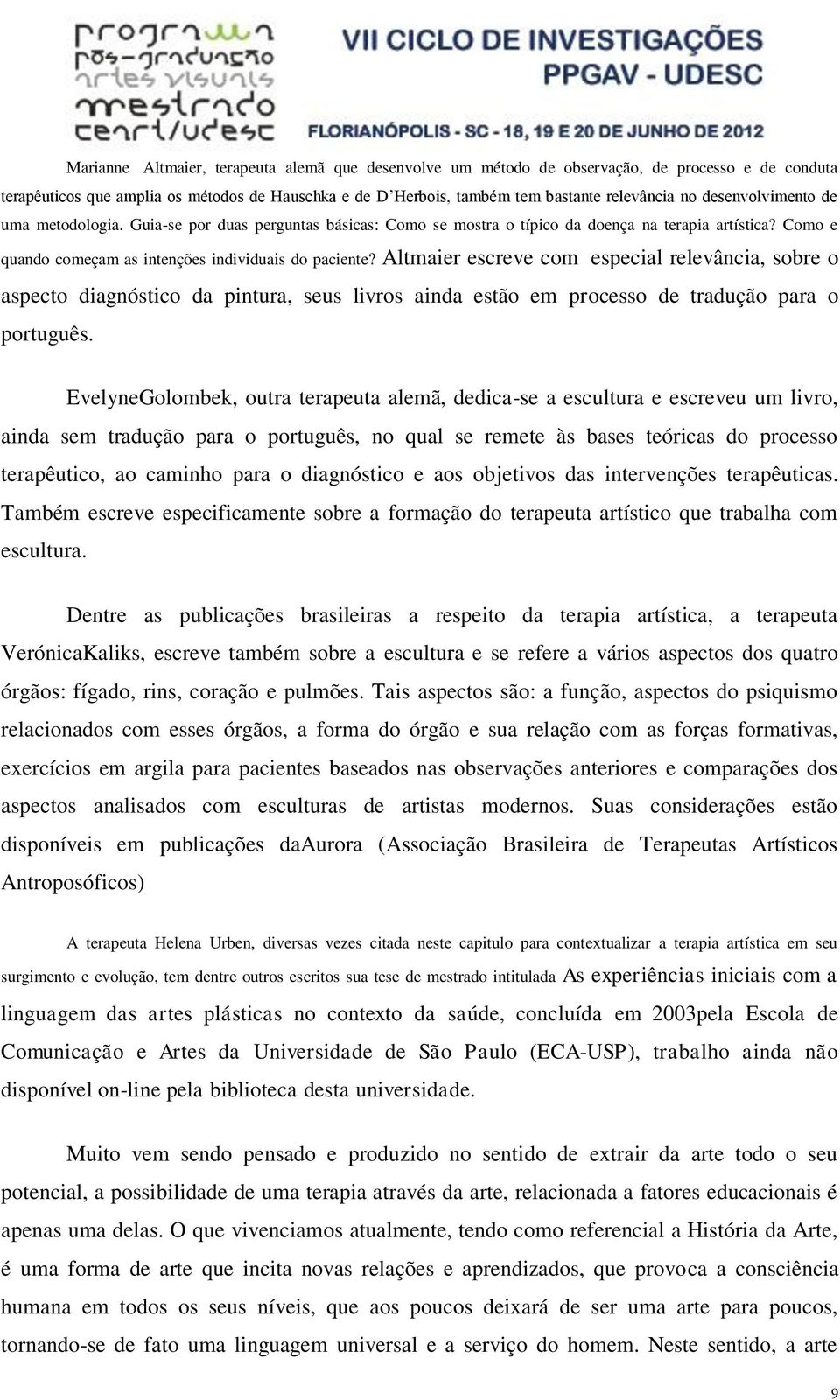 Altmaier escreve com especial relevância, sobre o aspecto diagnóstico da pintura, seus livros ainda estão em processo de tradução para o português.