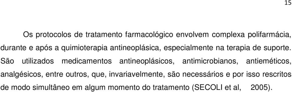 São utilizados medicamentos antineoplásicos, antimicrobianos, antieméticos, analgésicos, entre