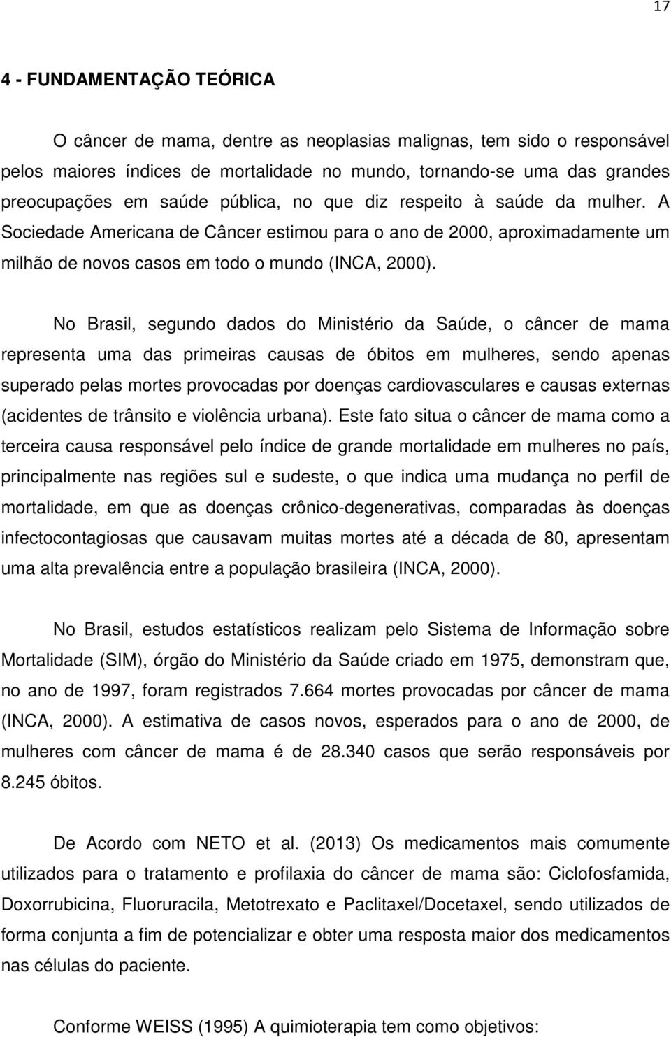 No Brasil, segundo dados do Ministério da Saúde, o câncer de mama representa uma das primeiras causas de óbitos em mulheres, sendo apenas superado pelas mortes provocadas por doenças cardiovasculares