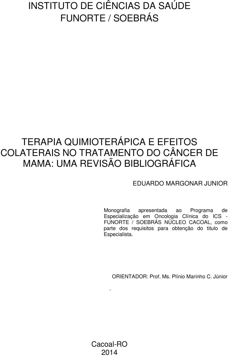 Programa de Especialização em Oncologia Clínica do ICS - FUNORTE / SOEBRÁS NÚCLEO CACOAL, como parte dos