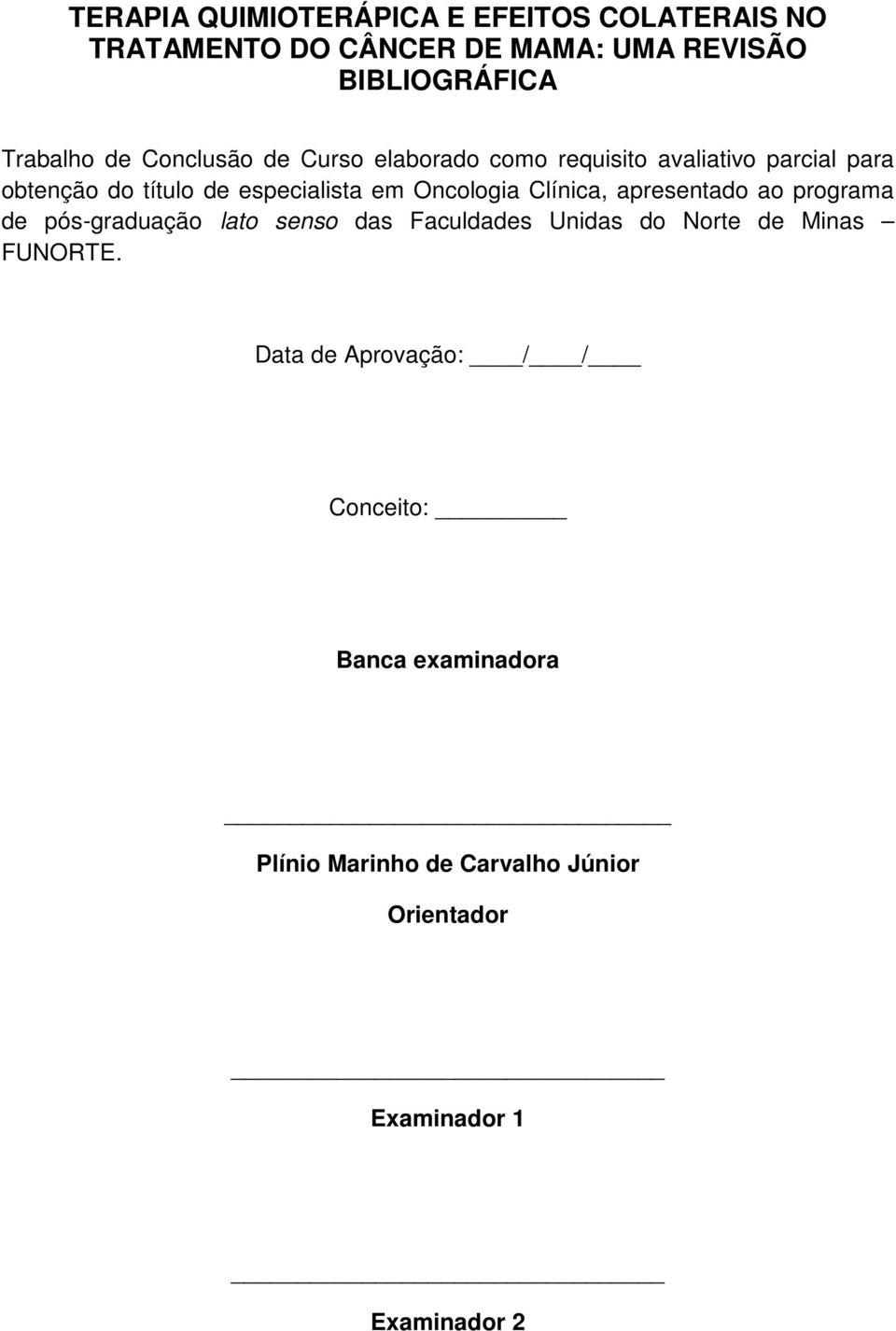 Clínica, apresentado ao programa de pós-graduação lato senso das Faculdades Unidas do Norte de Minas FUNORTE.