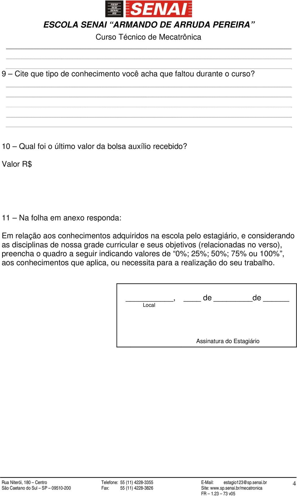 disciplinas de nossa grade curricular e seus objetivos (relacionadas no verso), preencha o quadro a seguir indicando valores de