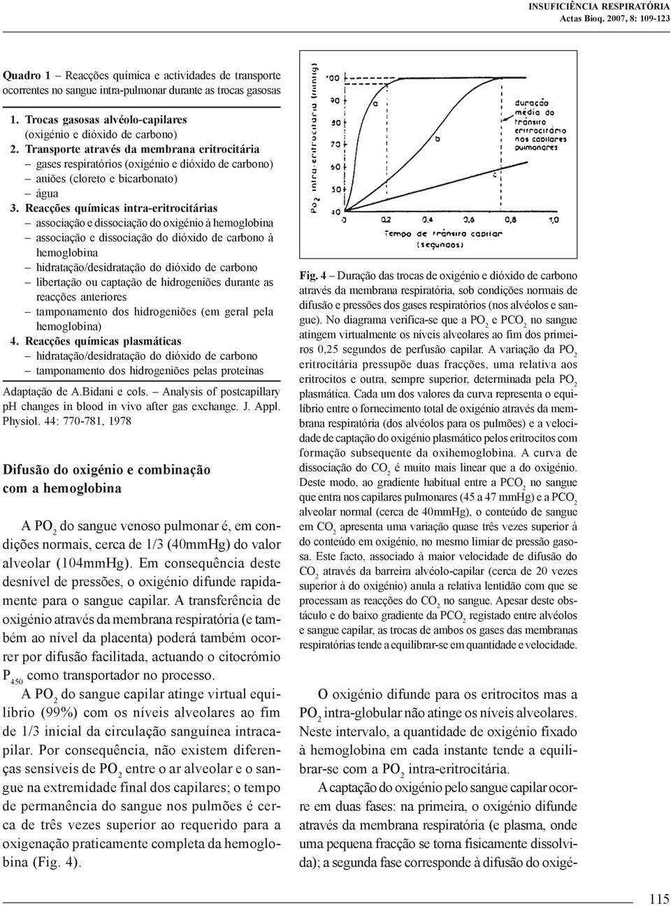 Reacções químicas intra-eritrocitárias associação e dissociação do oxigénio à hemoglobina associação e dissociação do dióxido de carbono à hemoglobina hidratação/desidratação do dióxido de carbono