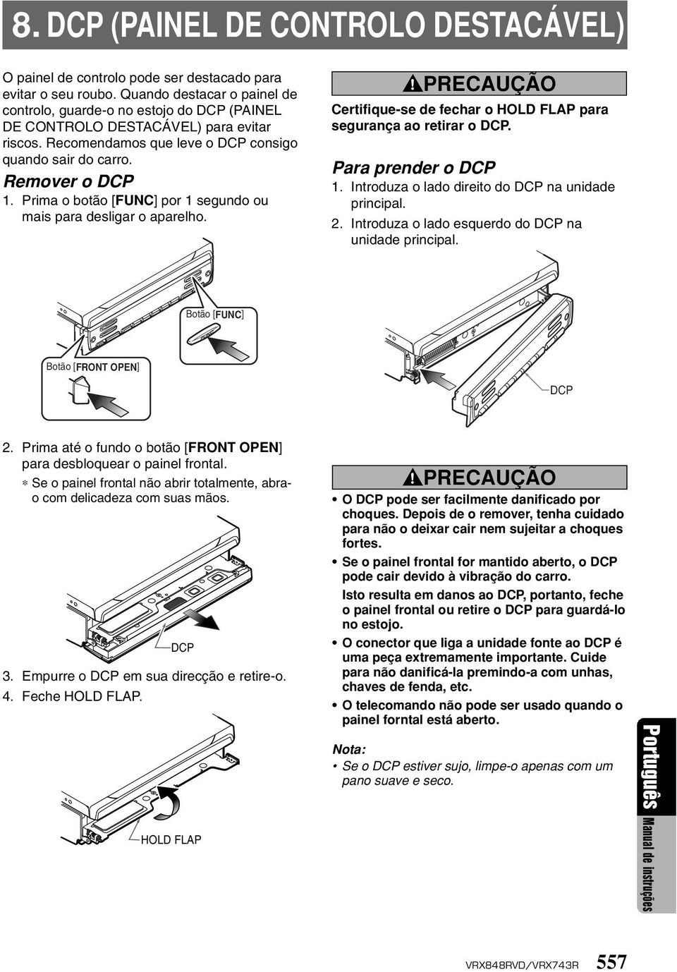 Prima o botão [FUNC] por 1 segundo ou mais para desligar o aparelho. PRECAUÇÃO Certifique-se de fechar o HOLD FLAP para segurança ao retirar o DCP. Para prender o DCP 1.