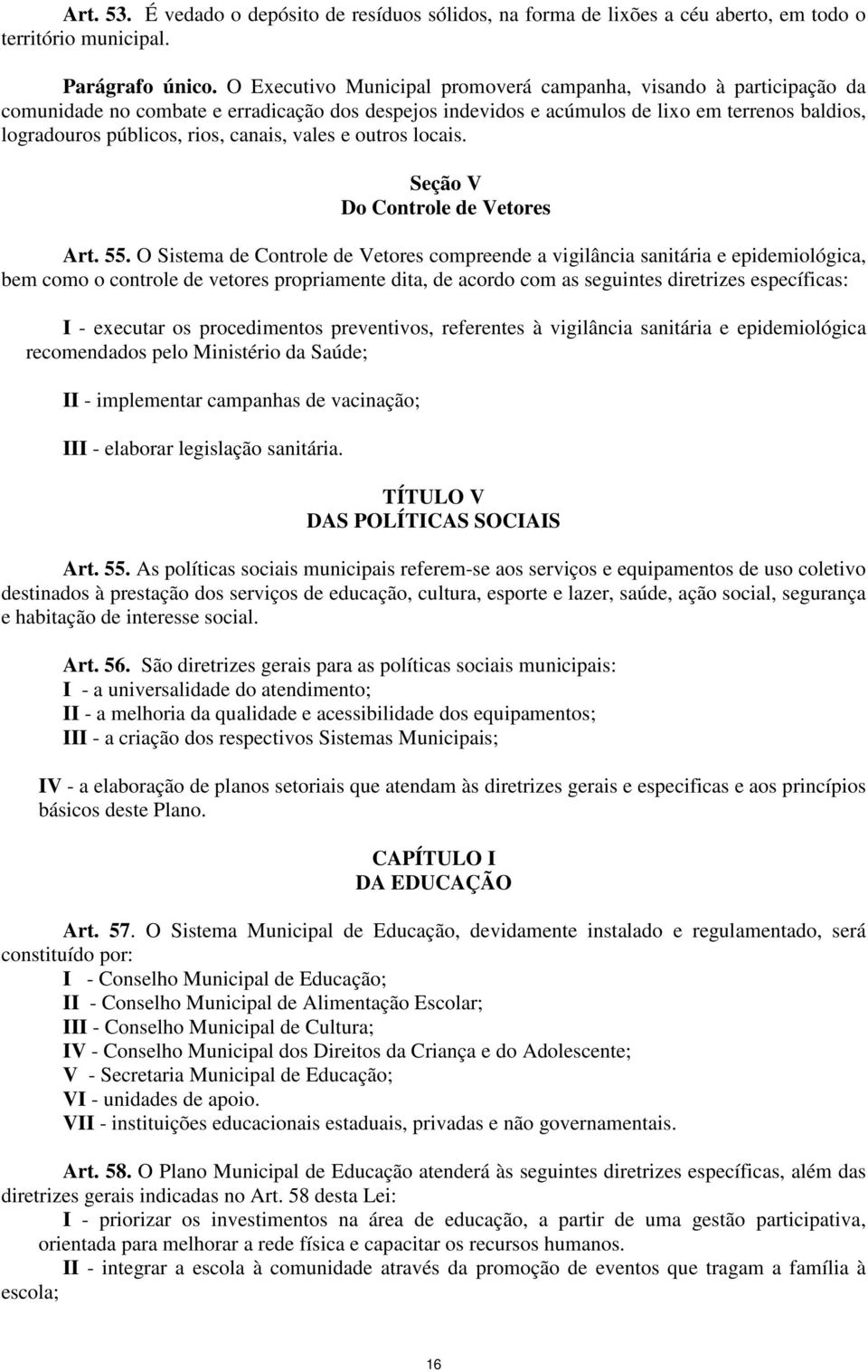 canais, vales e outros locais. Seção V Do Controle de Vetores Art. 55.