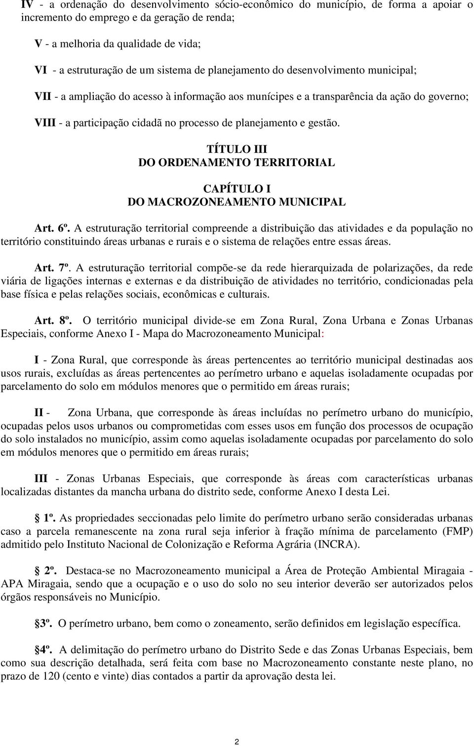 planejamento e gestão. TÍTULO III DO ORDENAMENTO TERRITORIAL CAPÍTULO I DO MACROZONEAMENTO MUNICIPAL Art. 6º.