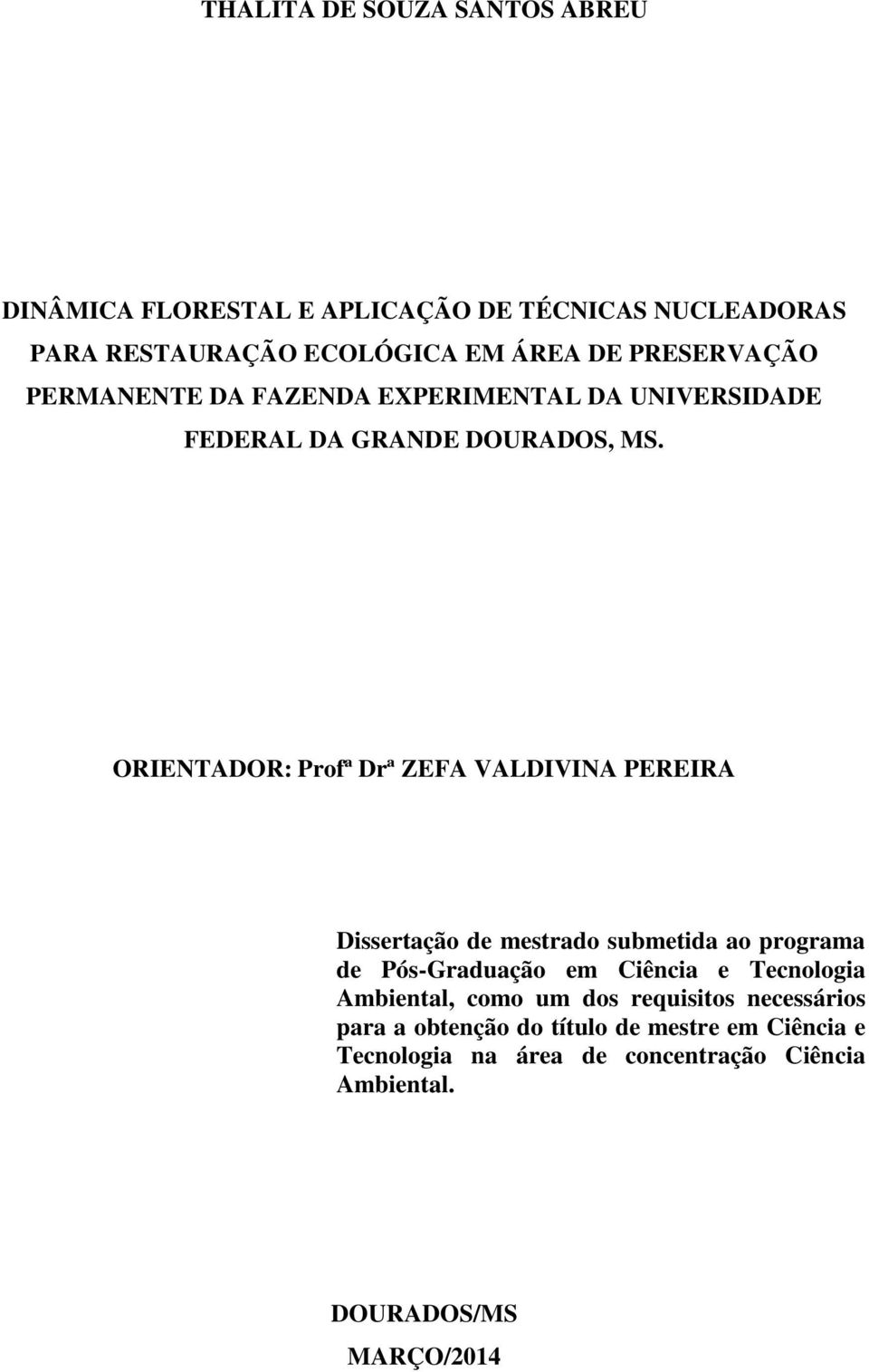 ORIENTADOR: Profª Drª ZEFA VALDIVINA PEREIRA Dissertação de mestrado submetida ao programa de Pós-Graduação em Ciência e