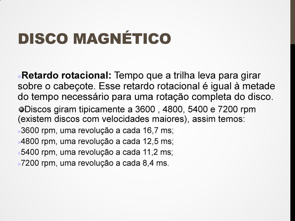 Discos giram tipicamente a 3600, 4800, 5400 e 7200 rpm (existem discos com velocidades maiores), assim temos: