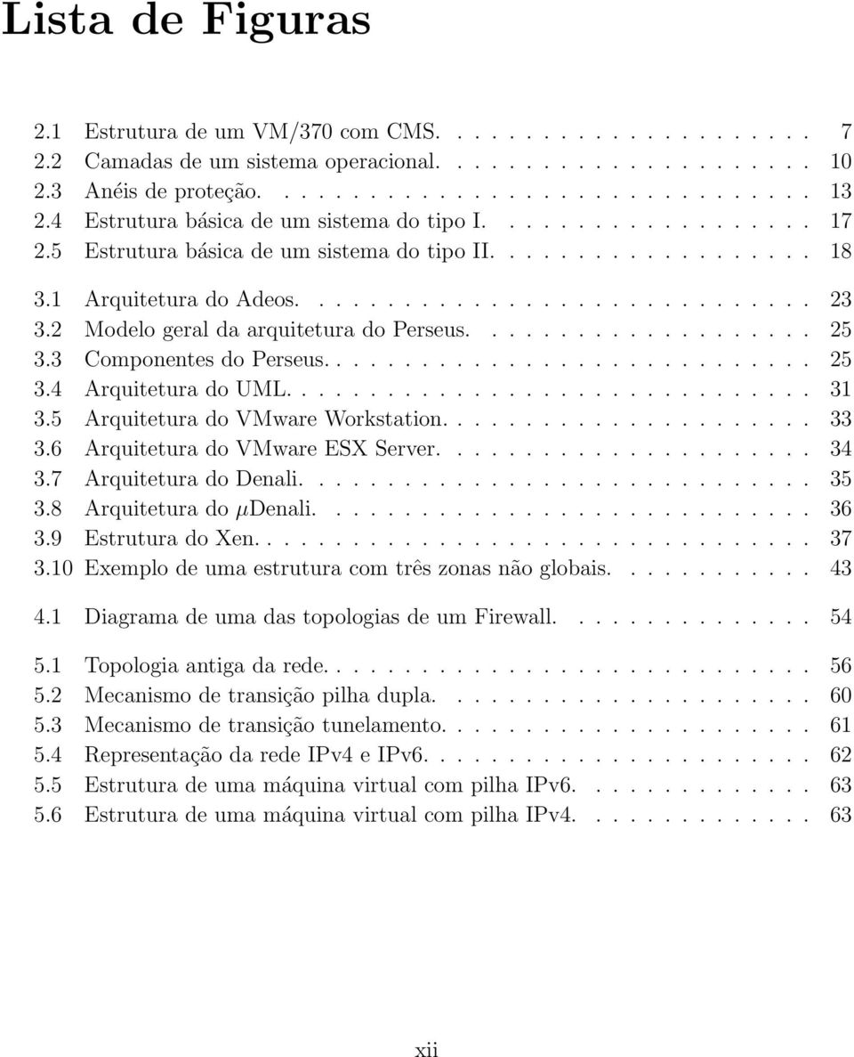 2 Modelo geral da arquitetura do Perseus.................... 25 3.3 Componentes do Perseus............................. 25 3.4 Arquitetura do UML............................... 31 3.