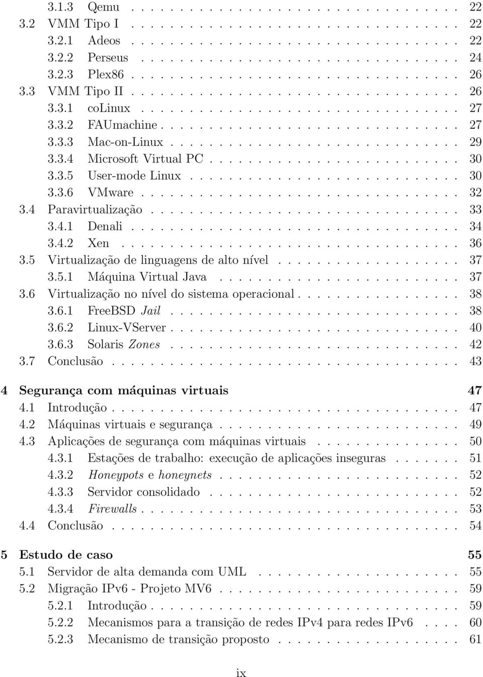 ............................. 29 3.3.4 Microsoft Virtual PC.......................... 30 3.3.5 User-mode Linux............................ 30 3.3.6 VMware................................. 32 3.