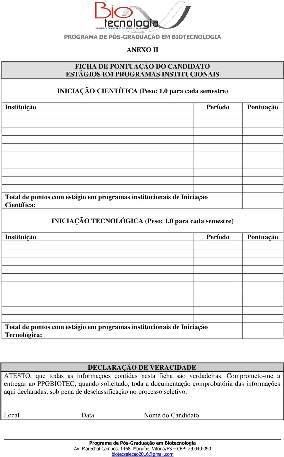 0 para cada semestre) Instituição Período Pontuação Total de pontos com estágio em programas institucionais de Iniciação Tecnológica: DECLARAÇÃO DE VERACIDADE ATESTO, que todas