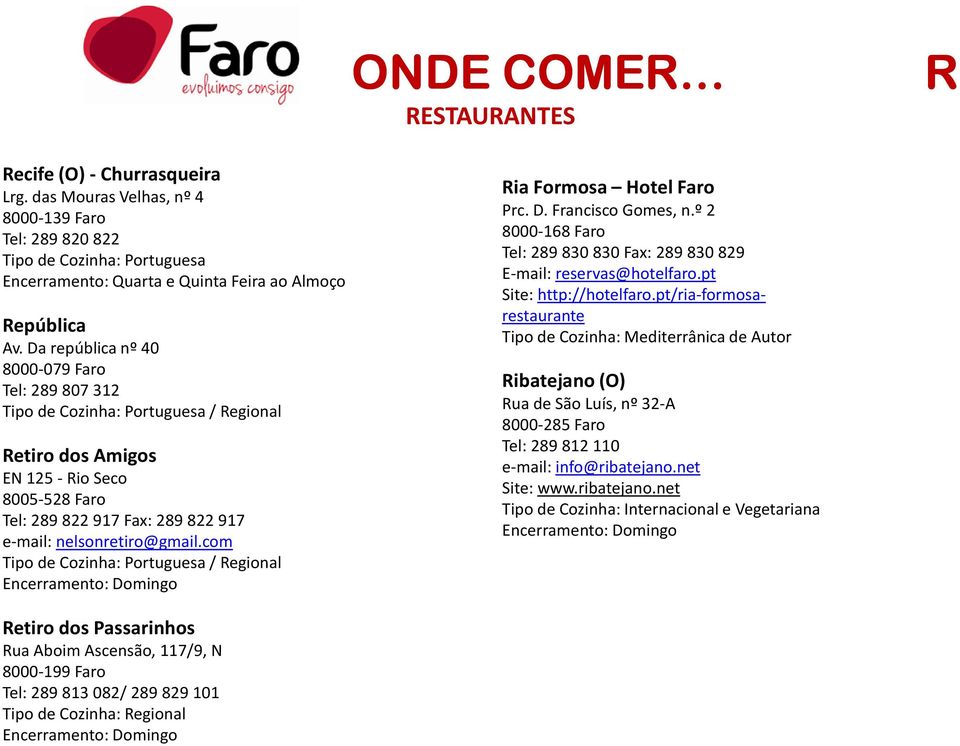 com / Regional Ria Formosa Hotel Faro Prc. D. Francisco Gomes, n.º 2 8000-168 Faro Tel: 289 830 830 Fax: 289 830 829 E-mail: reservas@hotelfaro.pt Site: http://hotelfaro.