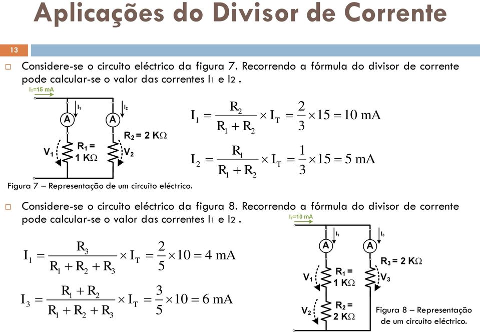 I T =5 ma A I I = KW Figura 7 epresentação de um circuito eléctrico.