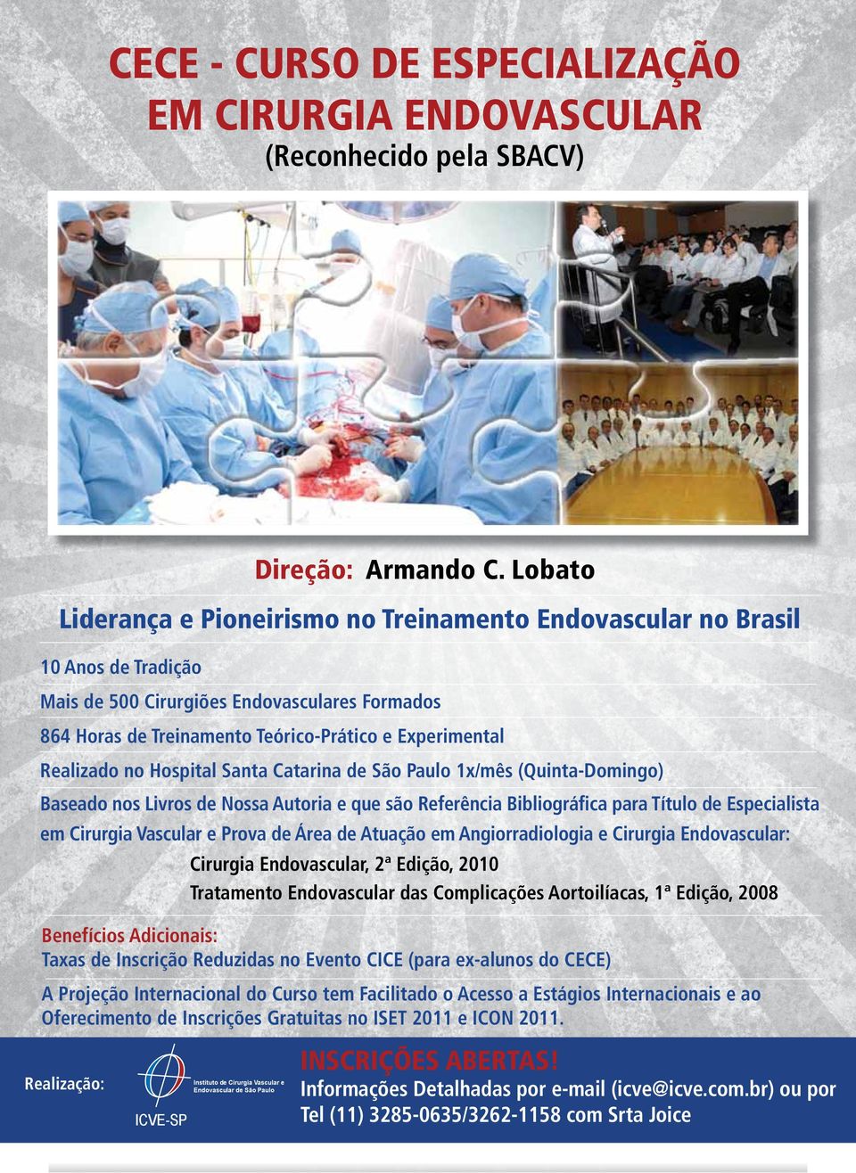 Realizado no Hospital Santa Catarina de São Paulo 1x/mês (Quinta-Domingo) Baseado nos Livros de Nossa Autoria e que são Referência Bibliográfica para Título de Especialista em Cirurgia Vascular e