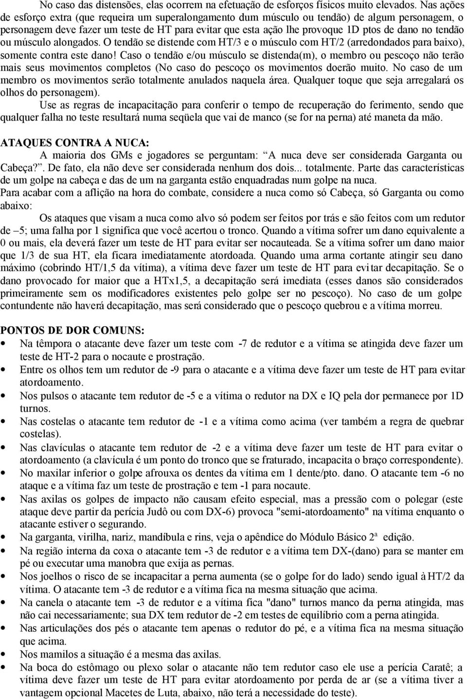 no tendão ou músculo alongados. O tendão se distende com HT/3 e o músculo com HT/2 (arredondados para baixo), somente contra este dano!