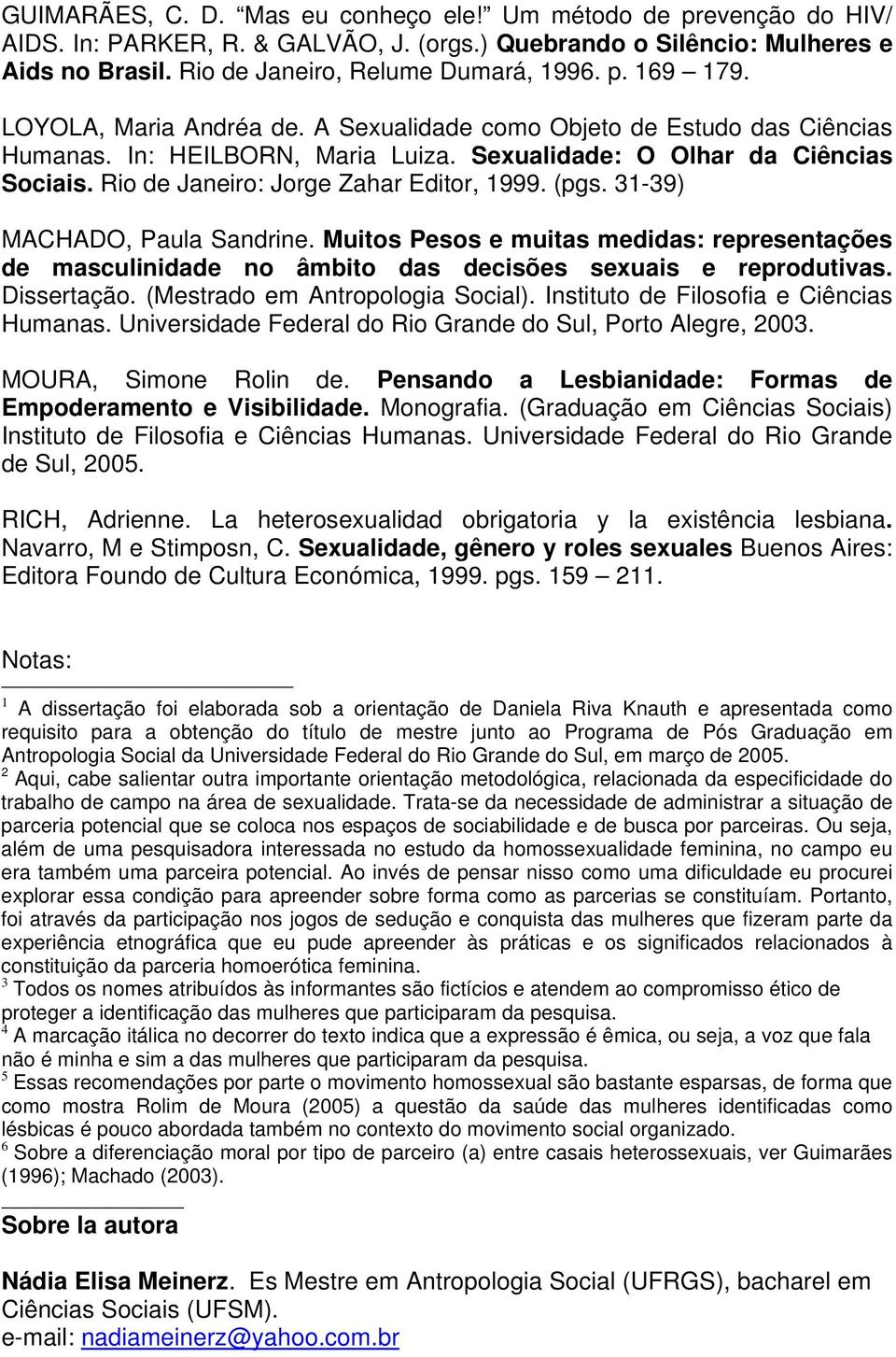 31-39) MACHADO, Paula Sandrine. Muitos Pesos e muitas medidas: representações de masculinidade no âmbito das decisões sexuais e reprodutivas. Dissertação. (Mestrado em Antropologia Social).