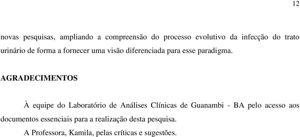 AGRADECIMENTOS À equipe do Laboratório de Análises Clínicas de Guanambi - BA pelo acesso