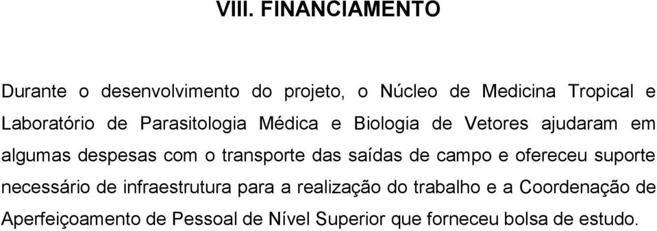 transporte das saídas de campo e ofereceu suporte necessário de infraestrutura para a realização